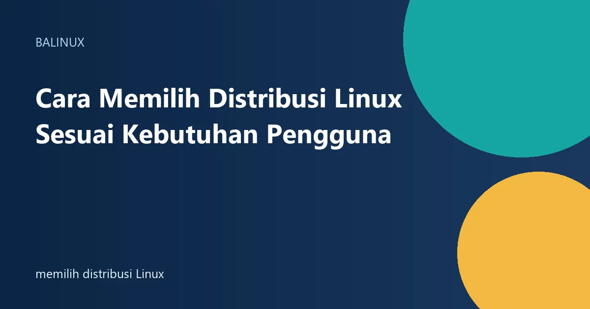 Cara Memilih Distribusi Linux Sesuai Kebutuhan Pengguna