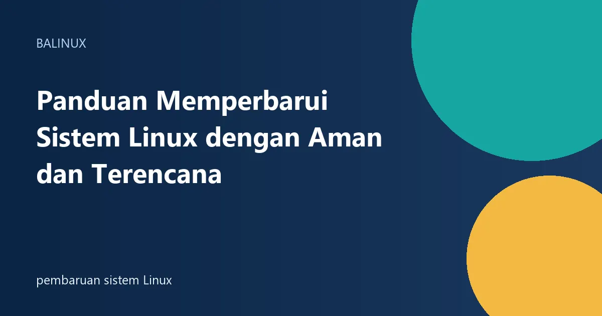 Panduan Memperbarui Sistem Linux dengan Aman dan Terencana